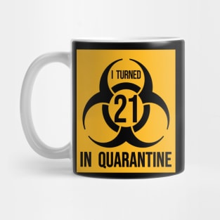 I Turned 21 in Quarantine Shirt - Biohazard Series Mug